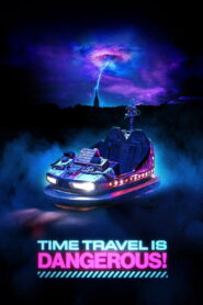 Time Travel Is Dangerous! (2025)